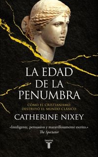 Produktbild: La edad de la penumbra : c&oacute;mo el cristianismo destruy&oacute; el mundo cl&aacute;sico
