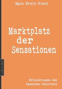 Bild vom Artikel Egon Erwin Kisch: Marktplatz der Sensationen (Neuerscheinung 2019) vom Autor Edition Kisch