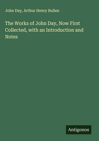 Produktbild: The Works of John Day, Now First Collected, with an Introduction and Notes