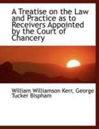 Produktbild: A Treatise on the Law and Practice as to Receivers Appointed by the Court of Chancery