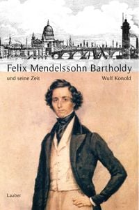 Produktbild: Felix Mendelssohn Bartholdy und seine Zeit
