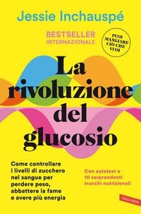 Produktbild: La rivoluzione del glucosio. Come controllare i livelli di zucchero nel sangue per perdere peso, abbattere la fame e avere pi&ugrave; energia. Con autotest e