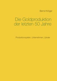 Produktbild: Die Goldproduktion der letzten 50 Jahre