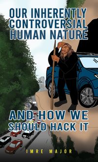Produktbild: Our Inherently Controversial Human Nature - and How We Should Hack It