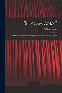 Produktbild: "Stage-iana.": 1,000 Funny Stories of the Playhouse, the Play and the Players