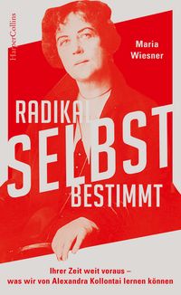 Produktbild: Radikal selbstbestimmt &ndash; Ihrer Zeit weit voraus. Was wir von Alexandra Kollontai lernen k&ouml;nnen
