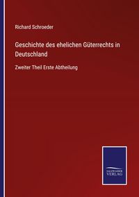 Produktbild: Geschichte des ehelichen G&uuml;terrechts in Deutschland