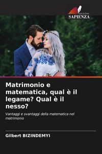 Produktbild: Matrimonio e matematica, qual &egrave; il legame? Qual &egrave; il nesso?