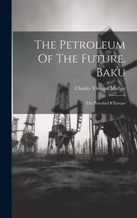 Produktbild: The Petroleum Of The Future. Baku: The Petrolia Of Europe