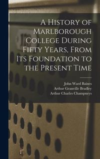 Produktbild: A History of Marlborough College During Fifty Years, From Its Foundation to the Present Time