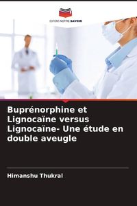 Produktbild: Bupr&eacute;norphine et Lignoca&iuml;ne versus Lignoca&iuml;ne- Une &eacute;tude en double aveugle
