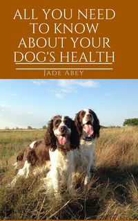 Produktbild: All You Need to Know About Your Dog's Health (Animal Lover, #2)