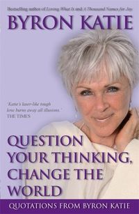 Bild vom Artikel Katie, B:  Question Your Thinking, Change The World vom Autor Byron Katie