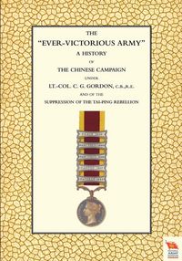 Produktbild: EVER-VICTORIOUS ARMY A History of the Chinese Campaign (1860-64) under Lt-Col C. G. Gordon