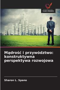 Produktbild: M&iquest;dro&iquest;&iquest; i przyw&oacute;dztwo: konstruktywna perspektywa rozwojowa