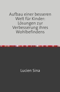 Produktbild: Aufbau einer besseren Welt f&uuml;r Kinder: L&ouml;sungen zur Verbesserung ihres Wohlbefindens