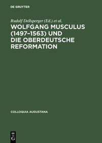 Produktbild: Wolfgang Musculus (1497-1563) und die oberdeutsche Reformation