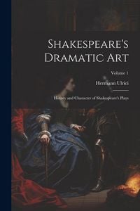 Produktbild: Shakespeare's Dramatic Art: History and Character of Shakespeare's Plays; Volume 1
