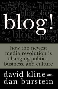 Produktbild: Blog!: How the Newest Media Revolution Is Changing Politics, Business, and Culture