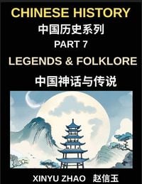 Produktbild: Chinese History Chronicles (Part 7)- Legends & Folklore, Mythology of Ancient China, Dragons, Immortals, and Timeless Stories That Shaped China's Culture