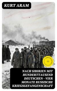 Produktbild: Nach Sibirien mit hunderttausend Deutschen - Vier Monate russische Kriegsgefangenschaft