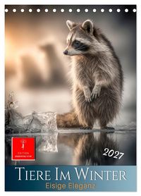 Produktbild: Tiere im Winter - eisige Eleganz (Tischkalender 2027 DIN A5 hoch), CALVENDO Monatskalender