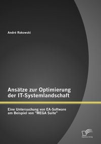 Produktbild: Ans&auml;tze zur Optimierung der IT-Systemlandschaft: Eine Untersuchung von EA-Software am Beispiel von "MEGA Suite"