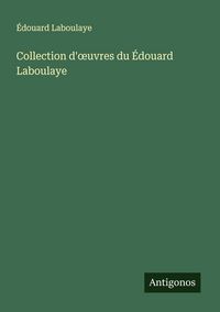 Produktbild: Collection d'&iquest;uvres du &Eacute;douard Laboulaye