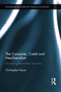 Produktbild: Payne, C: Consumer, Credit and Neoliberalism