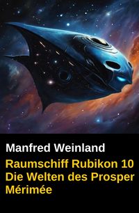 Produktbild: Raumschiff Rubikon 10 Die Welten des Prosper M&eacute;rim&eacute;e