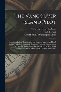 Produktbild: The Vancouver Island Pilot [microform]: Containing Sailing Directions for the Coasts of Vancouver Island, and Part of British Columbia: Compiled From