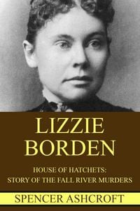 Produktbild: Lizzie Borden: House of Hatchets, Story of the Fall River Murders.
