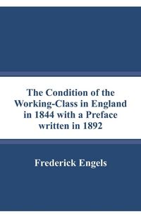 Produktbild: The Condition of the Working-Class in England in 1844 with a Preface written in 1892