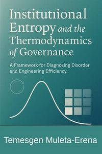 Produktbild: Institutional Entropy and the Thermodynamics of Governance