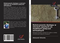 Produktbild: R&oacute;&iquest;nicowanie dost&iquest;pu w sieciach opartych na modelach po&iquest;&iquest;cze&iquest; wirtualnych