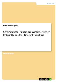 Produktbild: Schumpeters Theorie der wirtschaftlichen Entwicklung - Der Konjunkturzyklus