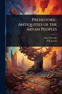 Produktbild: Prehistoric Antiquities of the Aryan Peoples
