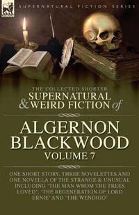 Produktbild: The Collected Shorter Supernatural & Weird Fiction of Algernon Blackwood Volume 7