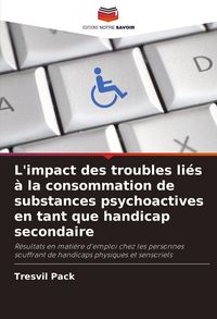 Produktbild: L'impact des troubles li&eacute;s &agrave; la consommation de substances psychoactives en tant que handicap secondaire