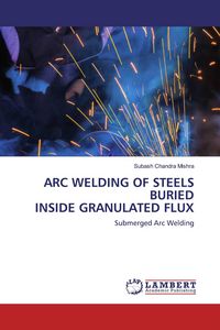 Produktbild: Arc Welding Of Steels Buried Inside Granulated Flux