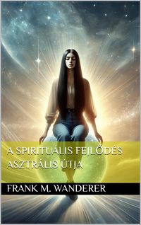Produktbild: A spiritu&aacute;lis fejlod&eacute;s asztr&aacute;lis &uacute;tja