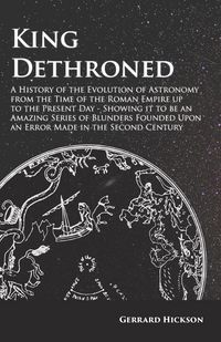 Produktbild: Kings Dethroned - A History of the Evolution of Astronomy from the Time of the Roman Empire up to the Present Day
