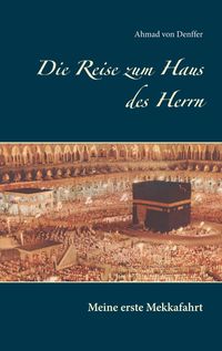 Bild vom Artikel Die Reise zum Haus des Herrn vom Autor Ahmad Denffer