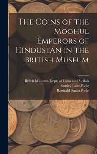 Produktbild: The Coins of the Moghul Emperors of Hindustan in the British Museum