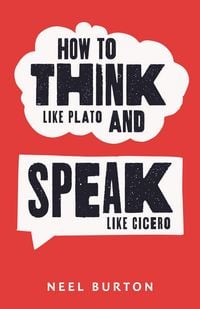 Produktbild: How to Think Like Plato and Speak Like Cicero (Ancient Wisdom, #6)