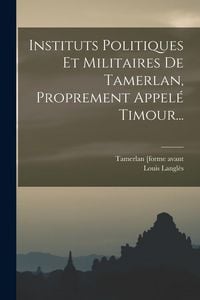 Produktbild: Instituts Politiques Et Militaires De Tamerlan, Proprement Appel&eacute; Timour...