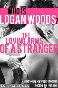 Produktbild: The Loving Arms of a Stranger - An Outrageously Sexy Swingers Exhibitionism Short Story from Steam Books