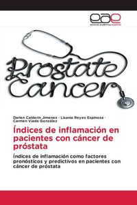 Produktbild: &Iacute;ndices de inflamaci&oacute;n en pacientes con c&aacute;ncer de pr&oacute;stata