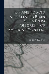 Produktbild: On Abietic Acid and Related Resin Acids From Oleoresin of American Conifers