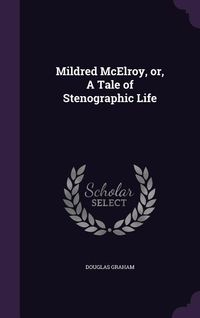 Produktbild: Mildred McElroy, or, A Tale of Stenographic Life